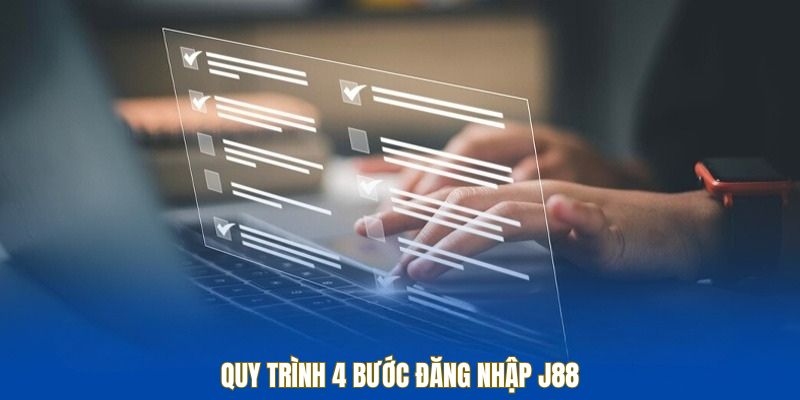 Quy trình 4 bước đăng nhập J88