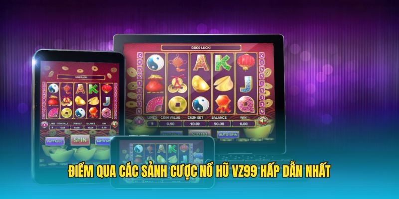 Điểm qua các sảnh cược nổ hũ VZ99 hấp dẫn nhất